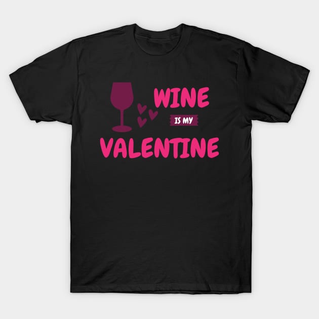 wine is my valentine T-Shirt by WingsLab